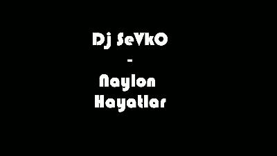 Dj SeVkO-Naylon Hayatlar