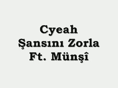 Cyeah - Şansını Zorla Ft. Münşî